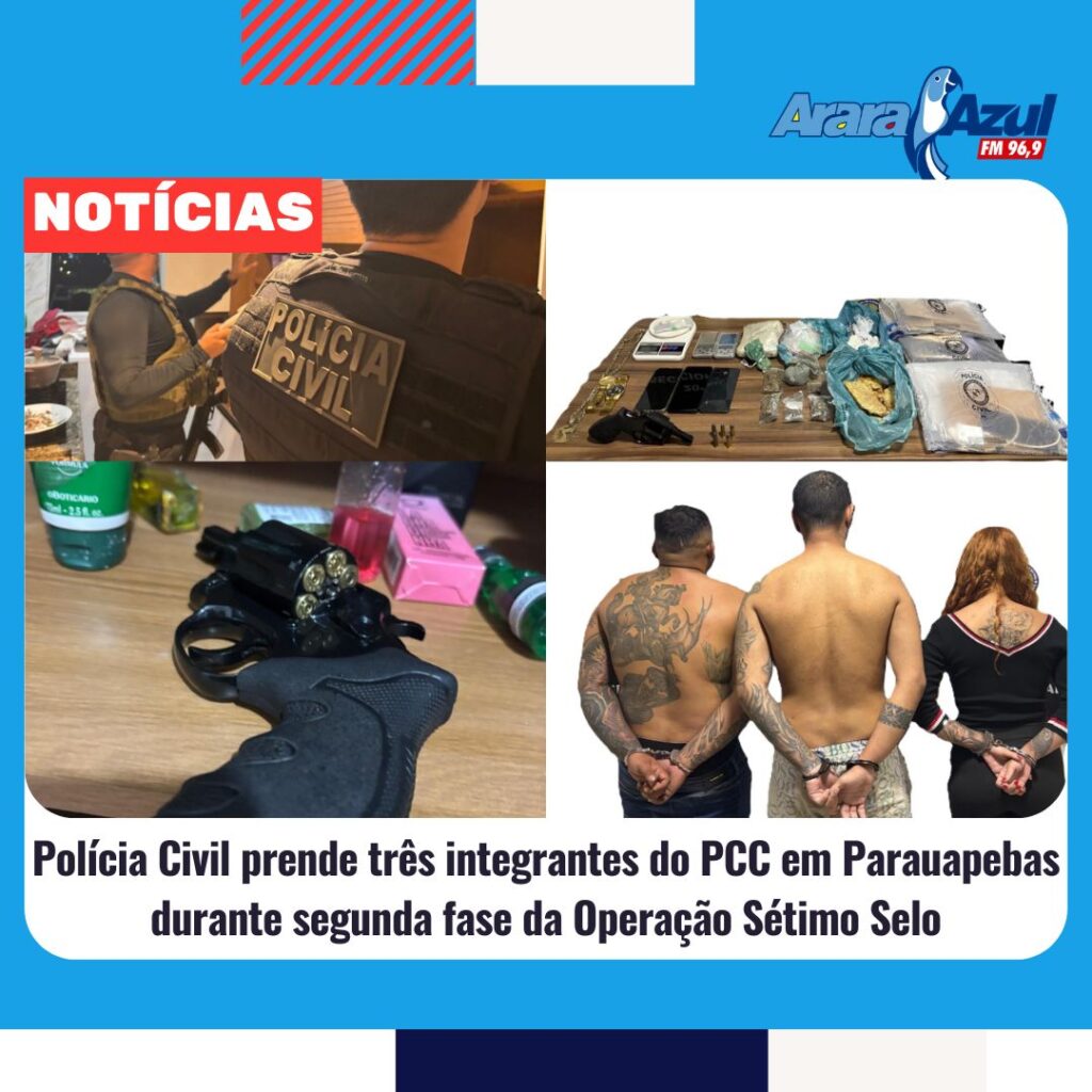 Polícia Civil prende três integrantes do PCC em Parauapebas durante segunda fase da Operação Sétimo Selo